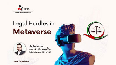 Legal Hurdles in Metaverse An Analysis by Adv. P. M. Mishra, Finjuris Counsel FZ-LLC UAE